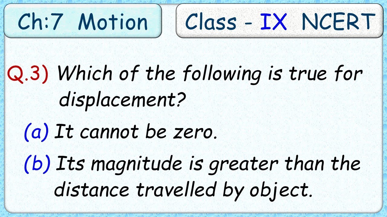 Pg-74  Q.3)  Which of the following is true for displacement? (a) It cannot be zero. (b) Its magnitu