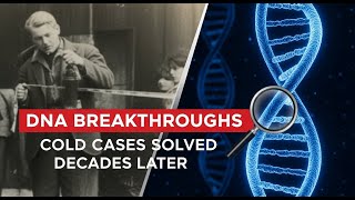 DNA Breakthroughs Cold Cases Solved Decades Later