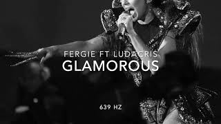 Fergie Ft Ludacris - Glamorous - 639 Hz [ Heart Chakra - Heals interpersonal Relationships ] 💚