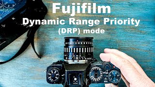 FUJIFILM - Dynamic Range Priority (DRP) Setting - This is how and when to use it