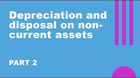 Depreciation and disposal on non-current assets -  Part 2
