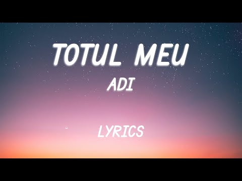 Adi - Totul Meu | Lyric Video