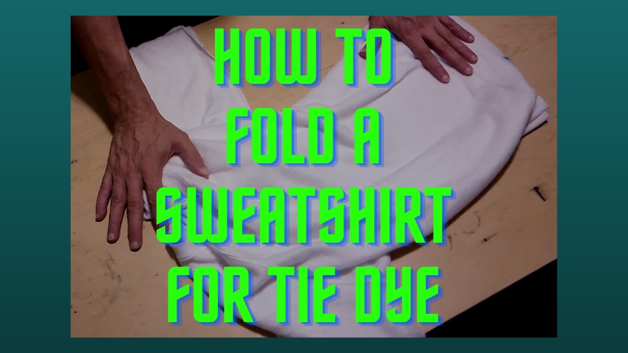 How to fold a sweatshirt for Tie Dye