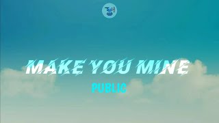 PUBLIC - Make You Mine (lyrics video)