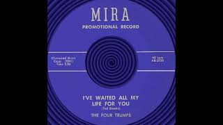 I’VE WAITED ALL MY LIFE FOR YOU, The Four Trumps, (Rare) (Mira #2050) 1958