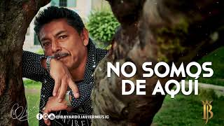 Video thumbnail of "Bayardo Javier - NO SOMOS DE AQUÍ (Letra) ✞"