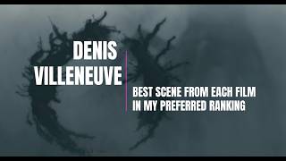 Best Scene from Each Denis Villeneuve Movie Ranked!
