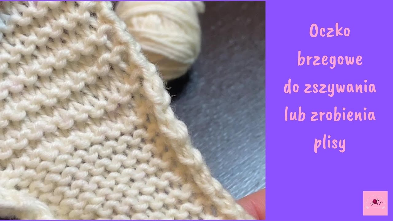 Oczka brzegowe pętelki do zszywania i zrobienia plisy|ściegu pończoszniczy (dżersej)|ścieg francuski