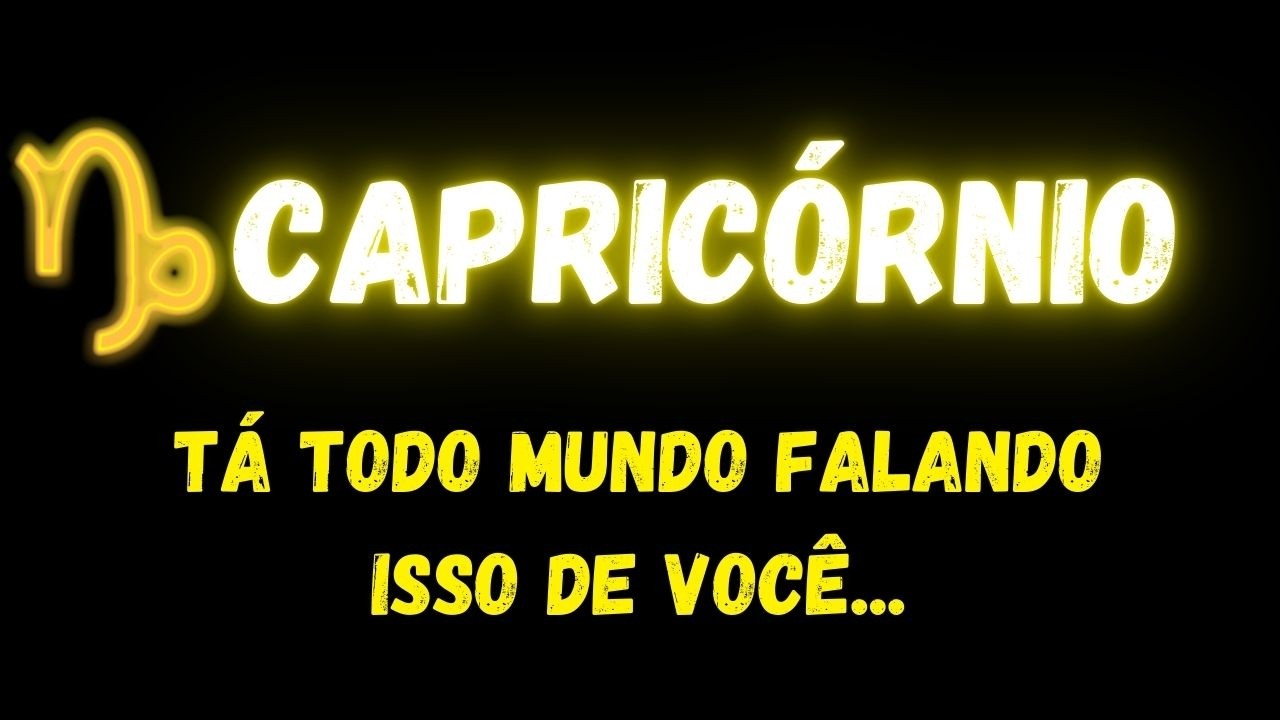 ♑️CAPRICÓRNIO🤔TÁ TODO MUNDO FALANDO ISSO DE VOCÊ...