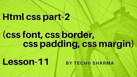 HTML CSS part-2 || CSS font || CSS border || CSS padding || CSS Margin || Lesson-11