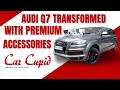 Ultimate Car Makeover: Audi Q7 Transformed with Premium Accessories at Car Cupid Pune
