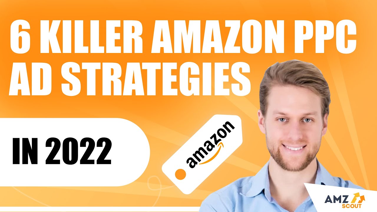 New 6 Killer Amazon PPC Ad Strategies in 2022 for Product Launch and Growth