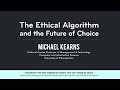 Michael kearns the ethical algorithm and the future of choice