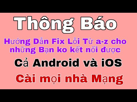 Thông báo, Hướng dẫn fix lỗi từ a-z cho ae ko kết nối được, cho cả android và IOS, mọi nhà Mạng