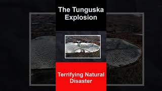 The Tunguska Explosion - Terrifying natural disasters