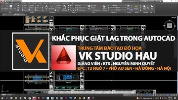 NGUYÊN NHÂN & CÁCH KHẮC PHỤC HIỆN TƯỢNG GIẬT LAG TRONG PHẦN MỀM AUTOCAD
