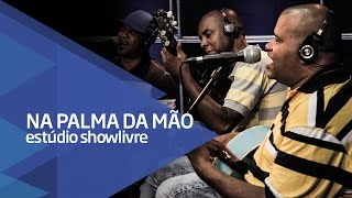 Na Palma Da Mão - Samba É Nossa Carasorriso De Criança Ao Vivo No Estúdio Showlivre 2016