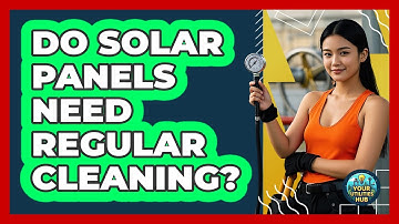 Do Solar Panels Need Regular Cleaning? - Your Utilities Hub