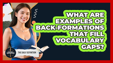 What Are Examples Of Back-Formations That Fill Vocabulary Gaps? - The Daily Definition