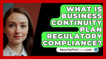 What Is Business Continuity Plan Regulatory Compliance? - SecurityFirstCorp.com