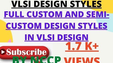 Full Custom and semi custom design styles in VLSI