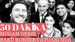 Bakü Milli Konservatuarı'nda Muğam Dersi / Azerbaycan Gezisi (ÖZEL VİDEO)