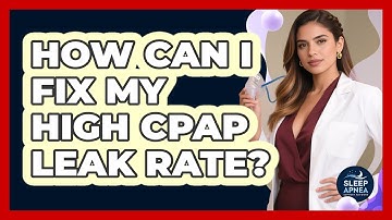 How Can I Fix My High CPAP Leak Rate? - Sleep Apnea Support Network