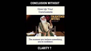 Conclusion Without Clarity ? - Sadhguru | Give Up Your Conclusion #Sadhguru