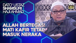 Allah Bertegas! Mati Kafir Tetap Masuk Neraka - Ustaz Shamsuri Ahmad