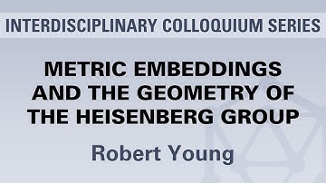 Robert Young - Metric Embeddings and the Geometry of the Heisenberg Group