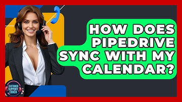 How Does Pipedrive Sync With My Calendar? - Customer Support Coach