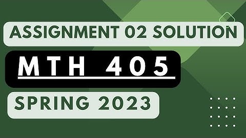 Mth405 Assignment 2 solution 2023 || Mth405 assignment2 2023