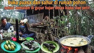 BUKA PUASA DAN SAHUR DI RUMAH POHON || DI GUYUR HUJAN DERAS DAN ANGIN KENCANG