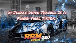 Dj Jungle Dutch Trouble Is A Friend Viral Tiktok