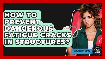 How To Prevent Dangerous Fatigue Cracks In Structures? - How Things Break