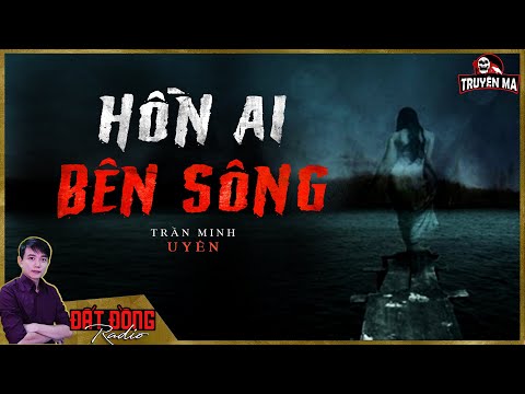Video Truyện ma : HỒN AI BÊN SÔNG - Nỗi oan tình mười mấy... - youtube