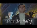 Mehman Huseynov - Yene Tenhaliq (Yeni Klip) 2023 Mp3 Song