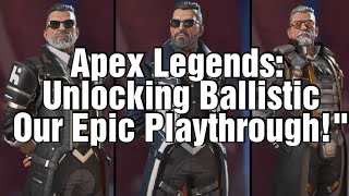 Apex Legends: Unlocking Ballistic – Our Epic Playthrough!