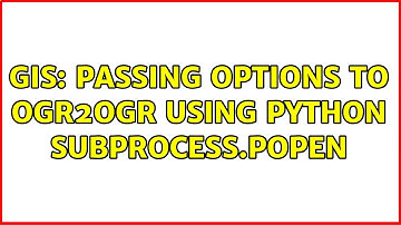 GIS: Passing options to ogr2ogr using python subprocess.Popen
