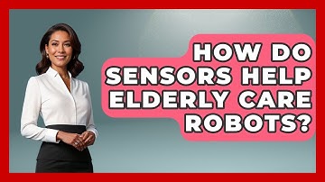 How Do Sensors Help Elderly Care Robots? - Test