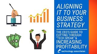 Aligning IT to Your Business Strategy - Expertise in Business Webinar 4 - Technology Associates