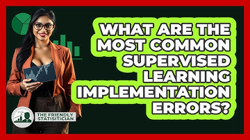 What Are The Most Common Supervised Learning Implementation Errors? - The Friendly Statistician