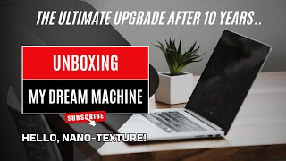 Why I'm Upgrading a PERFECT 10-Year-Old MacBook (Hello, Nano-Texture!)