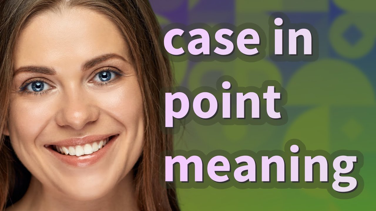 Case In Point | Meaning Of Case In Point - Youtube