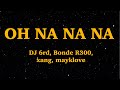 DJ 6rd, Bonde R300, xang, mayklove - OH NA NA NA REMIX (Lyrics) | We Are Lyrics