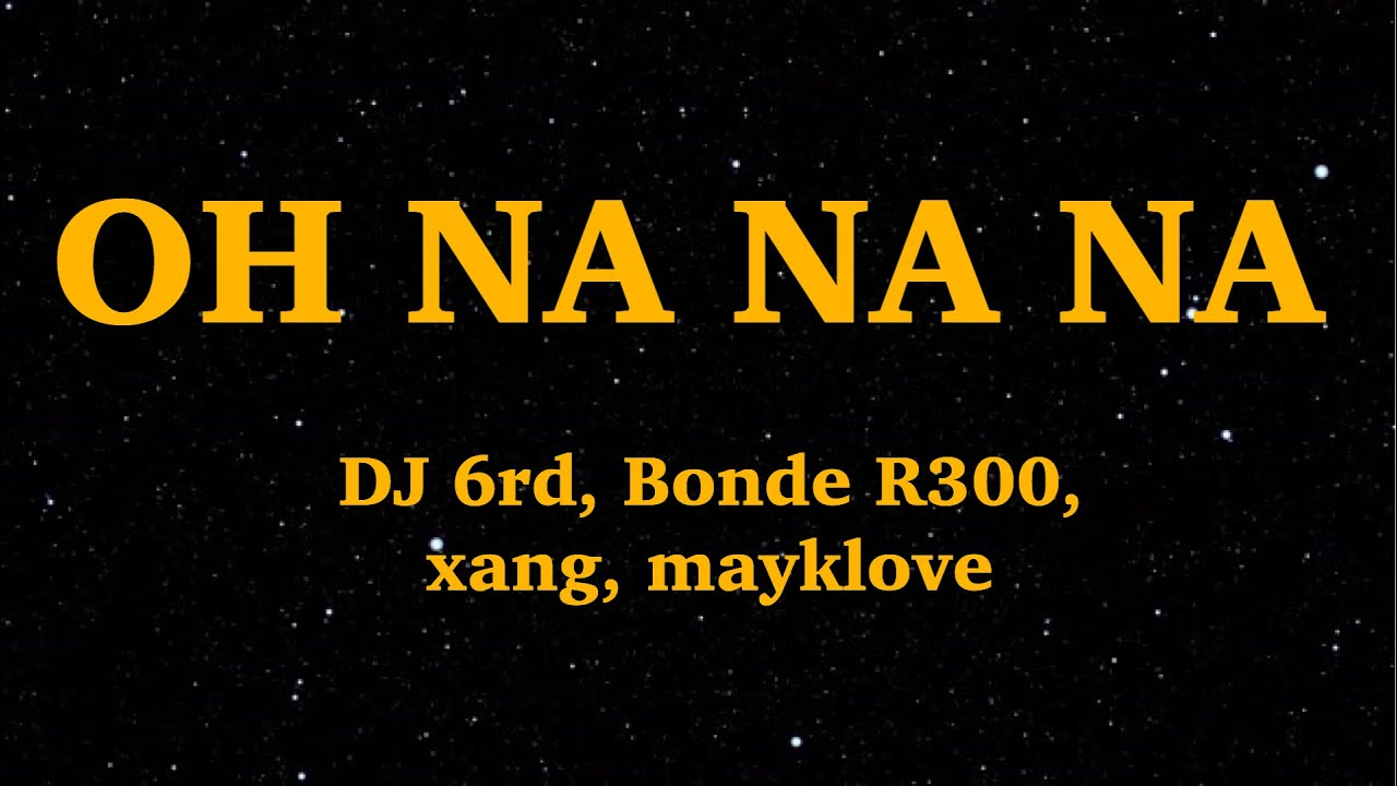 DJ 6rd Bonde R300 xang mayklove   OH NA NA NA REMIX Lyrics  We Are Lyrics