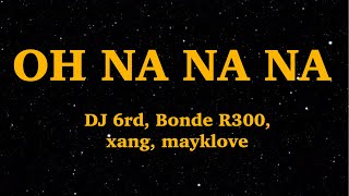 DJ 6rd, Bonde R300, xang, mayklove - OH NA NA NA REMIX (Lyrics) | We Are Lyrics Resimi