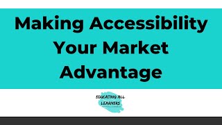 Making Accessibility Your Market Advantage