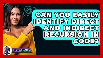 Can You Easily Identify Direct And Indirect Recursion In Code? - Next LVL Programming