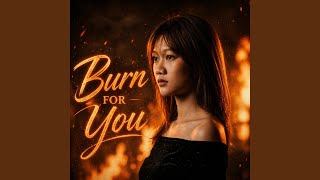 Burn For You
